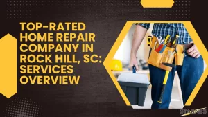Top-Rated Home Repair Company in Rock Hill, SC: Services Overview