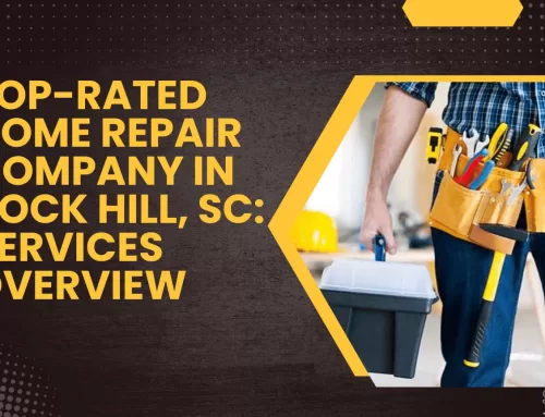 Top-Rated Home Repair Company in Rock Hill, SC: Services Overview