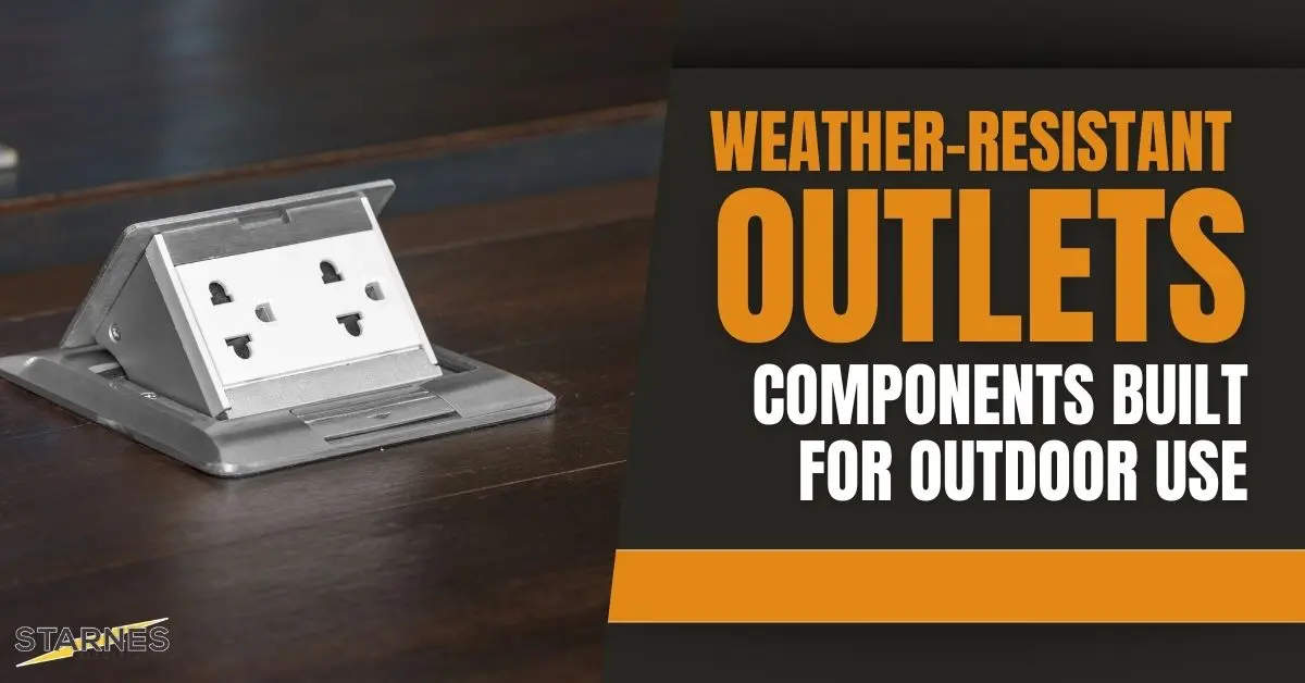 Weather-Resistant Outlets: Components Built for Outdoor Use